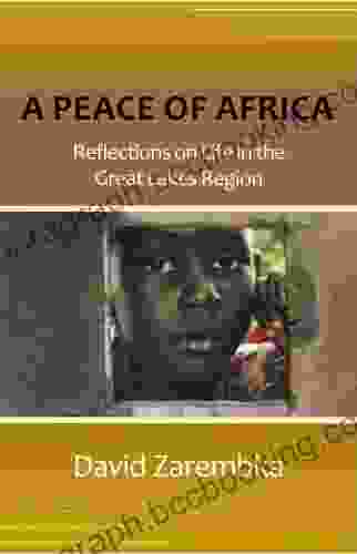 A Peace Of Africa: Reflections On Life In The Great Lakes Region