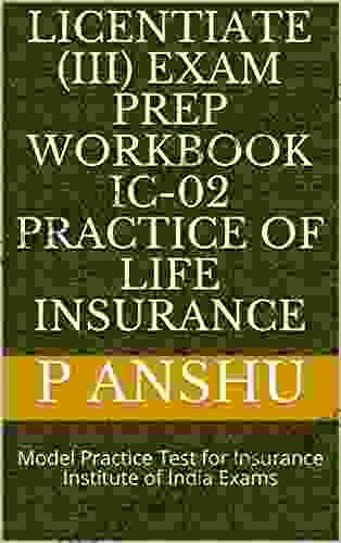 Licentiate (III) Exam Prep Workbook IC 02 Practice Of Life Insurance: Model Practice Test For Insurance Institute Of India Exams