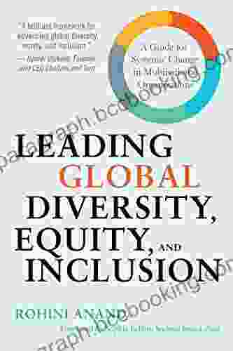 Leading Global Diversity Equity And Inclusion: A Guide For Systemic Change In Multinational Organizations
