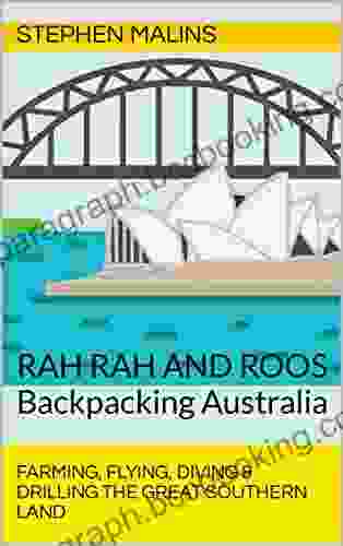 Backpacking Australia Rah Rah And Roos: Farming Flying Diving And Drilling Australia