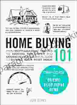 Home Buying 101: From Mortgages And The MLS To Making The Offer And Moving In Your Essential Guide To Buying Your First Home (Adams 101)
