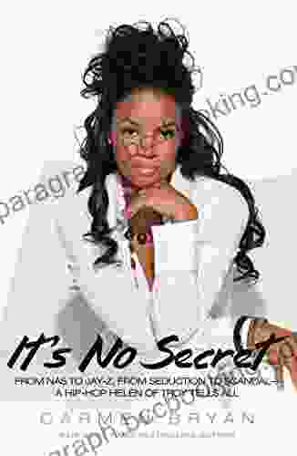 It S No Secret: From Nas To Jay Z From Seduction To Scandal A Hip Hop Helen Of Troy Tells All