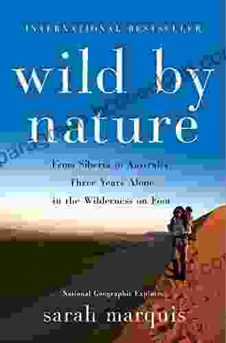 Wild By Nature: From Siberia To Australia Three Years Alone In The Wilderness On Foot