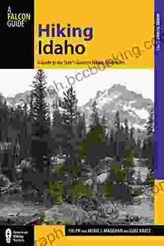 Hiking Idaho: A Guide To The State S Greatest Hiking Adventures (State Hiking Guides Series)