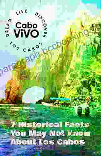 7 Historical Facts You May Not Know About Los Cabos