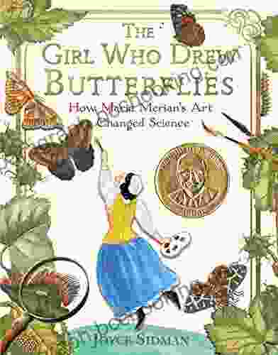 The Girl Who Drew Butterflies: How Maria Merian S Art Changed Science