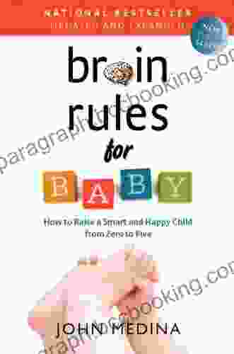 Brain Rules For Baby (Updated And Expanded): How To Raise A Smart And Happy Child From Zero To Five