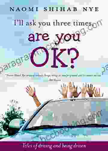 I Ll Ask You Three Times Are You OK?: Tales Of Driving And Being Driven