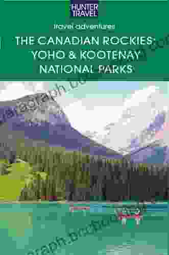 The Canadian Rockies: Yoho Kootenay National Parks