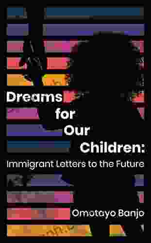 Dreams For Our Children: Immigrant Letters To The Future