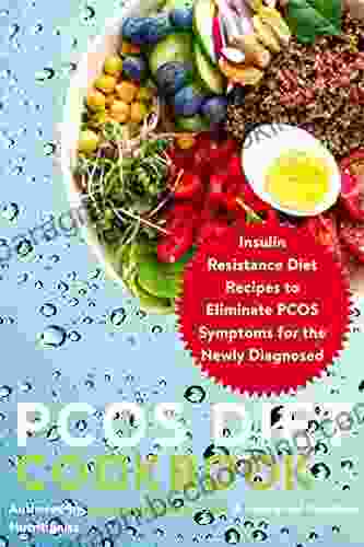 PCOS Diet Cookbook: Insulin Resistance Diet Recipes To Eliminate PCOS Symptoms For The Newly Diagnosed