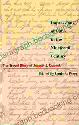 Impressions Of Cuba In The Nineteenth Century: The Travel Diary Of Joseph J Dimock (Latin American Silhouettes)