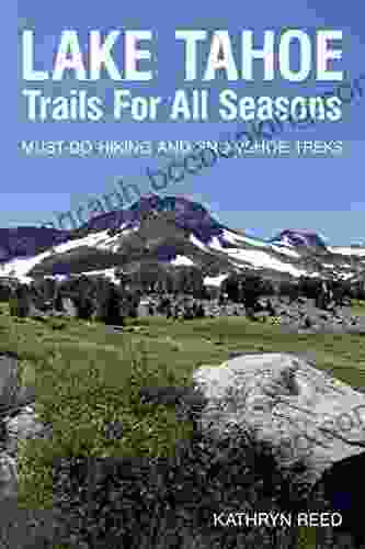 Lake Tahoe Trails For All Seasons: Must Do Hiking And Snowshoe Treks