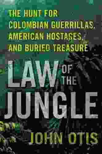 Law Of The Jungle: The Hunt For Colombian Guerrillas American Hostages And Buried Treasure