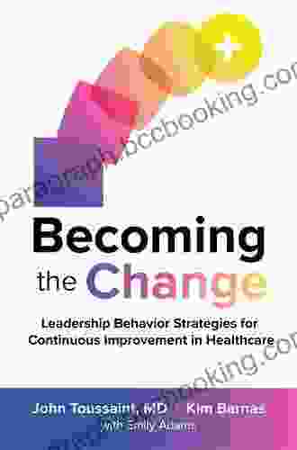 Becoming The Change: Leadership Behavior Strategies For Continuous Improvement In Healthcare