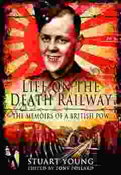 Life On The Death Railway: The Memoirs Of A British POW