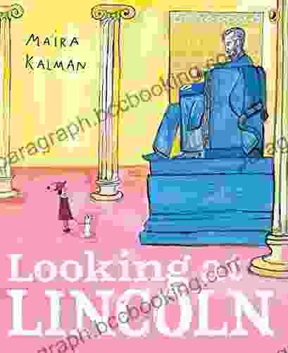 Looking At Lincoln Maira Kalman