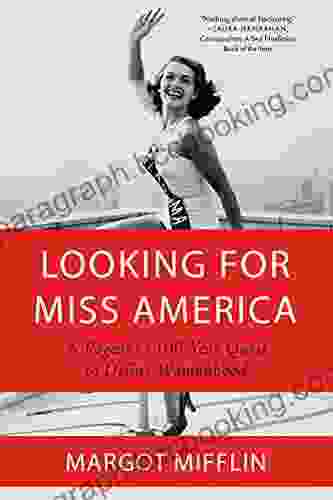 Looking For Miss America: A Pageant S 100 Year Quest To Define Womanhood