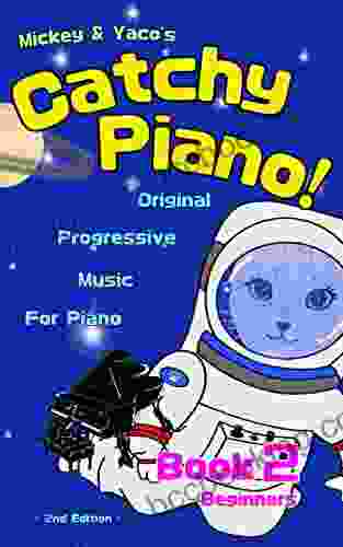 Mickey Yaco S Catchy Piano 2 Beginner: Original Progressive Music For Piano (Mickey Yaco S Catchy Piano Series)