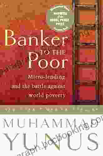 Banker To The Poor: Micro Lending And The Battle Against World Poverty