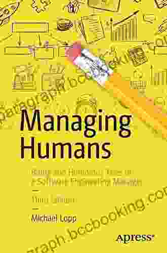 Managing Humans: More Biting And Humorous Tales Of A Software Engineering Manager