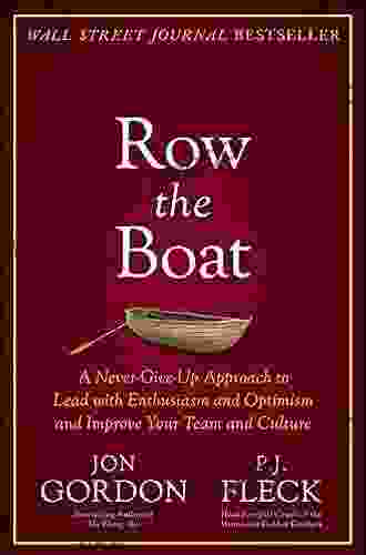 Row The Boat: A Never Give Up Approach To Lead With Enthusiasm And Optimism And Improve Your Team And Culture (Jon Gordon)