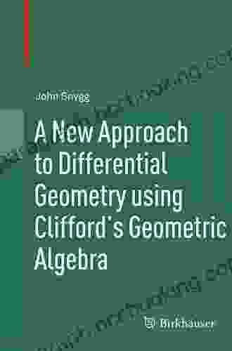 A New Approach To Differential Geometry Using Clifford S Geometric Algebra