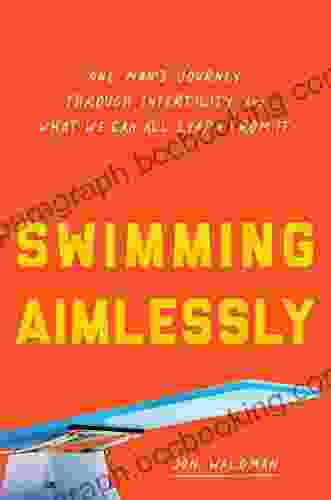 Swimming Aimlessly: One Man S Journey Through Infertility And What We Can All Learn From It