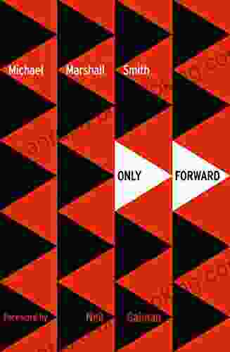 Only Forward (Voyager Classics) Michael Marshall Smith