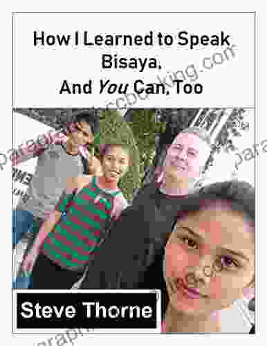 How I Learned To Speak Bisaya And You Can Too: (Or Any Other Language)