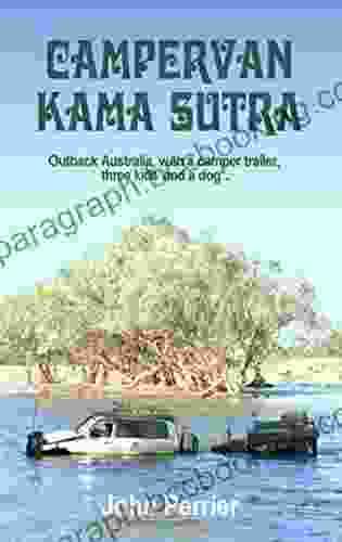 Campervan Kama Sutra: Outback Australia With A Camper Trailer Three Kids And A Dog *