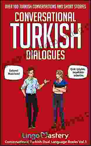 Conversational Turkish Dialogues: Over 100 Turkish Conversations And Short Stories (Conversational Turkish Dual Language 1)