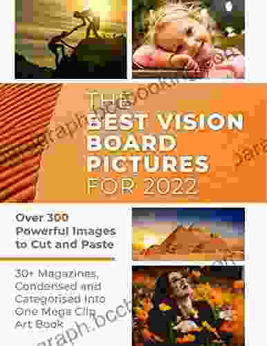The Best Vision Board Pictures For 2024: Over 300 Powerful Images To Cut And Paste 30+ Magazines Condensed And Categorized Into One Mega Clip Art (Vision Board Supplies)
