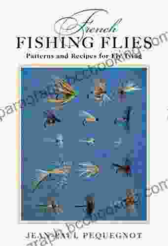 French Fishing Flies: Patterns And Recipes For Fly Tying