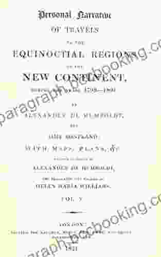 Personal Narrative Of Travels To The Equinoctial Regions Of The New Continent During The Years 1799 1804 By Alexander De Humboldt And Aime Bonpland C : Volume 5 (Alexander Von Humboldt)