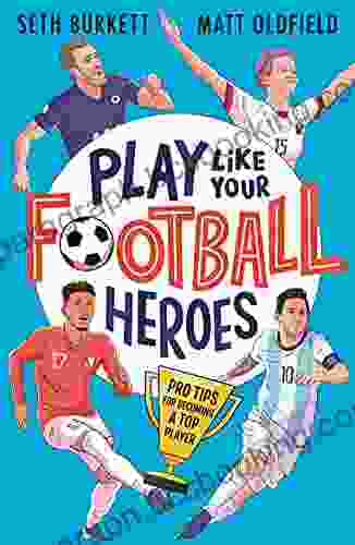 Play Like Your Football Heroes: Pro Tips For Becoming A Top Player