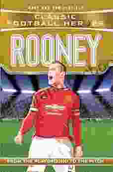 Rooney (Classic Football Heroes) Collect Them All : From The Playground To The Pitch