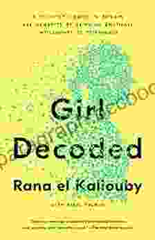 Girl Decoded: A Scientist S Quest To Reclaim Our Humanity By Bringing Emotional Intelligence To Technology