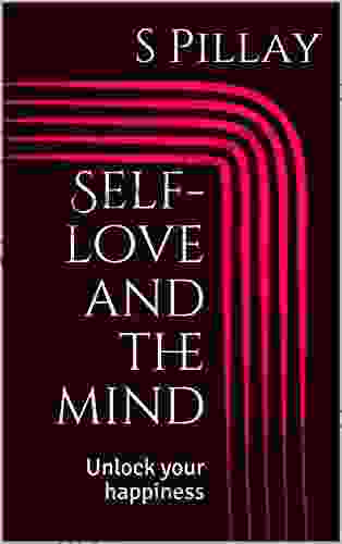 Self Love And The Mind: Unlock Your Happiness