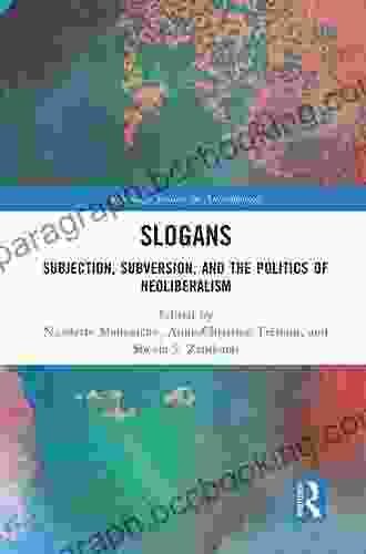 Slogans: Subjection Subversion And The Politics Of Neoliberalism (Routledge Studies In Anthropology)