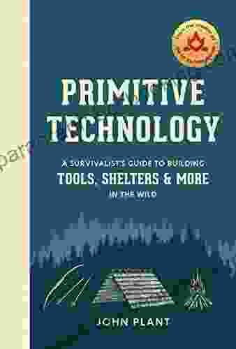 Primitive Technology: A Survivalist S Guide To Building Tools Shelters And More In The Wild