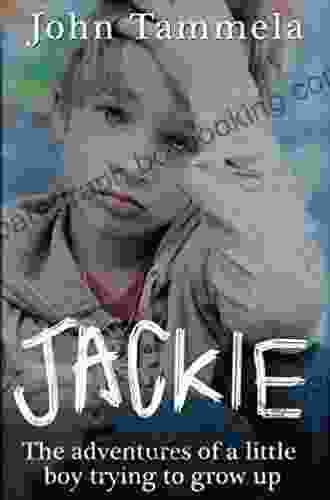Jackie: The Adventures Of A Little Boy Trying To Grow Up