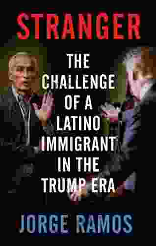 Stranger: The Challenge Of A Latino Immigrant In The Trump Era