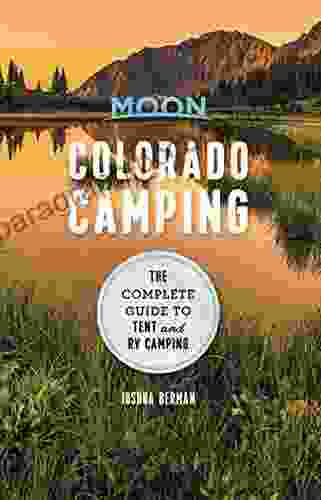 Moon Colorado Camping: The Complete Guide To Tent And RV Camping (Moon Outdoors)