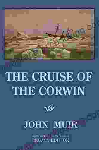 The Cruise Of The Corwin Legacy Edition: The Muir Journal Of The 1881 Sailing Expedition To Alaska And The Arctic (The Doublebit John Muir Collection 9)