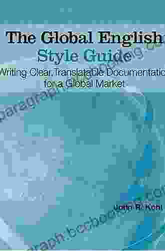 The Global English Style Guide: Writing Clear Translatable Documentation For A Global Market