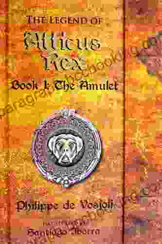 The Legend Of Atticus Rex 1: The Amulet