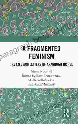 A Fragmented Feminism: The Life And Letters Of Anandibai Joshee