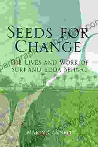 Seeds For Change: The Lives And Work Of Suri And Edda Sehgal