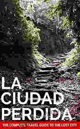 La Ciudad Perdida (Travel Guide): The Lost City Colombia
